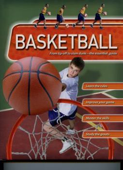 Hardcover Basketball: From Tip-Off to Slam Dunk: The Essential Guide Book