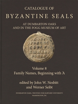 Catalogue of Byzantine Seals at Dumbarton Oaks and in the Fogg Museum of Art (Dumbarton Oaks Collection)