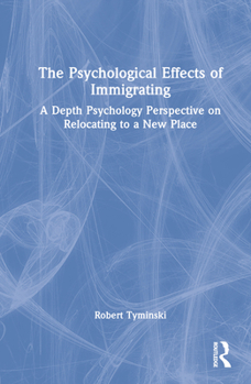 Hardcover The Psychological Effects of Immigrating: A Depth Psychology Perspective on Relocating to a New Place Book