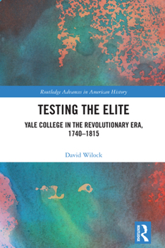 Hardcover Testing the Elite: Yale College in the Revolutionary Era, 1740-1815 Book