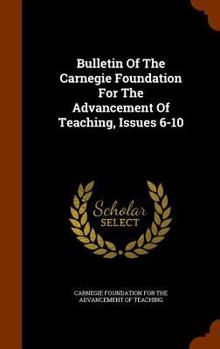 Hardcover Bulletin of the Carnegie Foundation for the Advancement of Teaching, Issues 6-10 Book