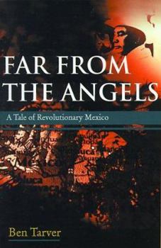 Paperback Far from the Angels: A Tale of Revolutionary Mexico Book