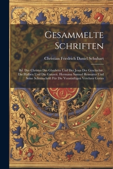 Paperback Gesammelte Schriften: Bd. Der Christus Des Glaubens Und Der Jesus Der Geschichte. Die Halben Und Die Ganzen. Hermann Samuel Reimarus Und Sei [German] Book