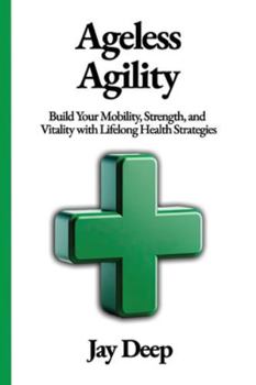 Paperback Ageless Agility: Build Your Mobility, Strength, and Vitality with Lifelong Health Strategies Book