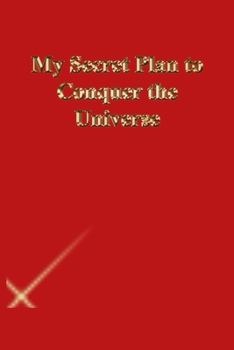 My Secret Plan to Conquer the Universe: Gratitude Notebook / Journal Gift, 118 Pages, 6x9, Gold letters,Black cover, Matte Finish
