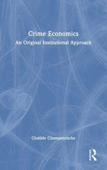 Hardcover Crime Economics: An Original Institutional Approach Book