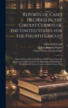 Hardcover Reports of Cases Decided in the Circuit Courts of the United States for the Fourth Circuit; Most of Them Since Chief Justice Waite Came Upon the Bench Book