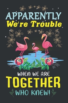 Apparently We're Trouble: Flamingo Notebook 120 Pages College Ruled Lined Journal,Flamingo Gift Idea For Flamingo Lovers,Cute Flamingo Gift Idea For girl