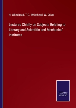 Paperback Lectures Chiefly on Subjects Relating to Literary and Scientific and Mechanics' Institutes Book