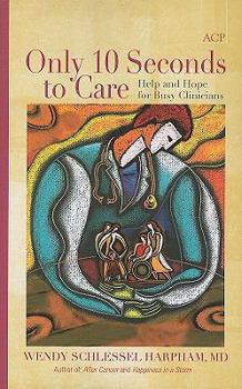 Paperback Only 10 Seconds to Care: Help and Hope for Busy Clinicans Book