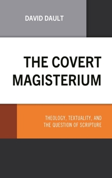 The Covert Magisterium: Theology, Textuality, and the Question of Scripture