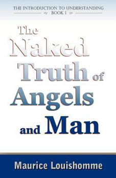 Paperback The Naked Truth of Angels and Man Book