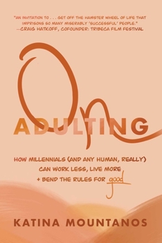 Hardcover On Adulting: How Millennials (and Any Human, Really) Can Work Less, Live More, and Bend the Rules for Good Book