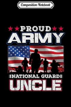 Paperback Composition Notebook: Proud Army National Guard Uncle US Distressed Flag Gift Journal/Notebook Blank Lined Ruled 6x9 100 Pages Book