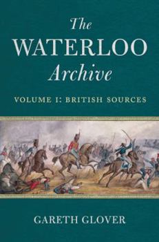 Hardcover The Waterloo Archive. Volume 1: British Sources Book