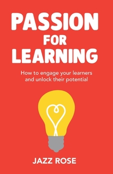 Paperback Passion for Learning: How to Engage Your Learners and Unlock Their Potential Book