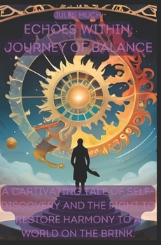 Echoes Within: A Journey of Balance: A captivating tale of self-discovery and the fight to restore harmony to a world on the brink.