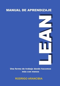 Paperback Manual de Aprendizaje Lean: Una forma de trabajo donde hacemos más con menos [Spanish] Book