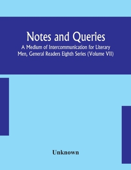 Paperback Notes And Queries; A Medium Of Intercommunication For Literary Men, General Readers Eighth Series (Volume Vii) Book