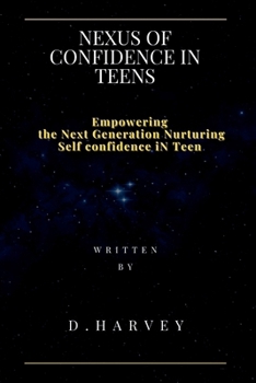 Paperback Nexus of Confidence in Teens: Empowering the Next Generation Nurturing self confidence in Teen Book