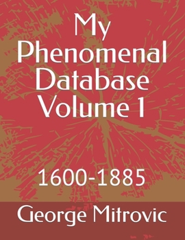 Paperback My Phenomenal Database Volume 1: 1600-1885 Book