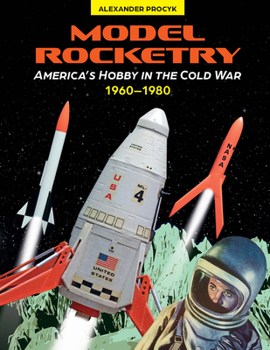 Hardcover Model Rocketry: America's Hobby in the Cold War 1960-1980 Book