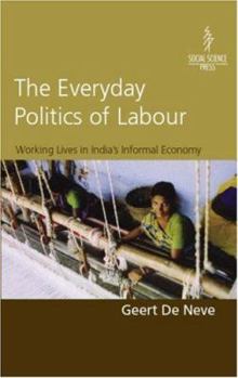 Hardcover Everyday Politics of Labour: Working Lives in India's Informal Economy Book