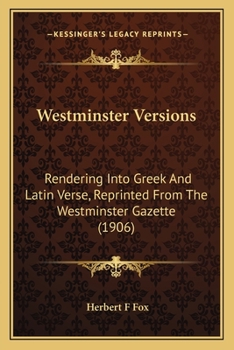 Paperback Westminster Versions: Rendering Into Greek And Latin Verse, Reprinted From The Westminster Gazette (1906) Book