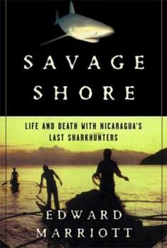 Hardcover Savage Shore: Life and Death with Nicaragua's Last Shark Hunters Book