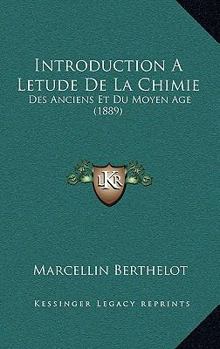 Paperback Introduction a Letude de La Chimie: Des Anciens Et Du Moyen Age (1889) [French] Book