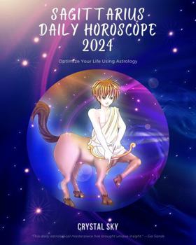 Paperback Sagittarius Daily Horoscope 2024: Optimize Your Life Using Astrology (Daily Horoscopes 2024) Book
