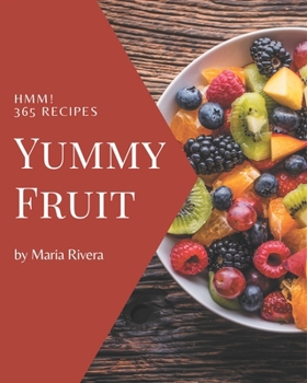 Paperback Hmm! 365 Yummy Fruit Recipes: A Yummy Fruit Cookbook to Fall In Love With Book
