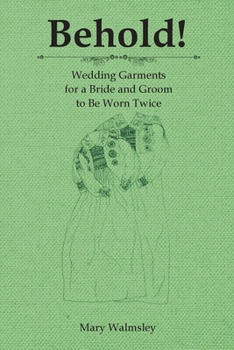 Paperback Behold!: Wedding Garments for a Bride and Groom to Be Worn Twice Book