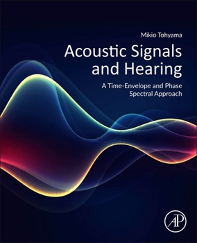 Paperback Acoustic Signals and Hearing: A Time-Envelope and Phase Spectral Approach Book