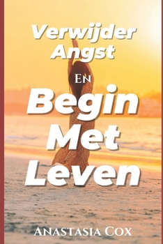 Verwijder Angst En Begin Met Leven