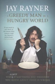 Paperback A Greedy Man in a Hungry World: Why Almost Everything You Thought You Knew about Food Is Wrong Book