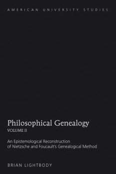 Hardcover Philosophical Genealogy- Volume II: An Epistemological Reconstruction of Nietzsche and Foucault's Genealogical Method Book