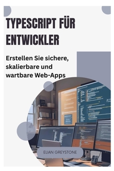 TypeScript für Entwickler: Erstellen Sie sichere, skalierbare und wartbare Web-Apps