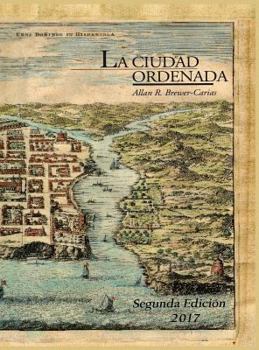 Hardcover La Ciudad Ordenada: Estudio sobre "el orden que se ha de tener en descubrir y poblar" o sobre el trazado regular de la ciudad hispanoameri [Spanish] Book