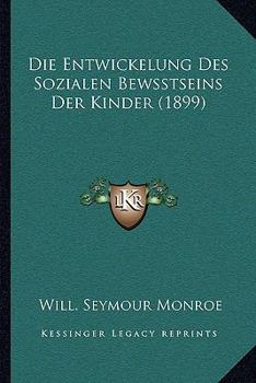 Paperback Die Entwickelung Des Sozialen Bewsstseins Der Kinder (1899) [German] Book
