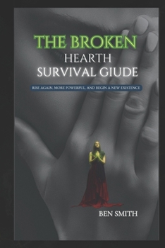 Paperback The Broken Heart Survival Guide: Rise again, more powerful, and begin a new existence Book
