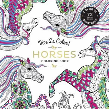 Paperback Vive Le Color! Horses (Adult Coloring Book): Color In; De-Stress (72 Tear-Out Pages) Book