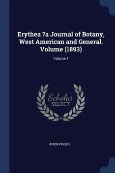 Paperback Erythea ?a Journal of Botany, West American and General. Volume (1893); Volume 1 Book
