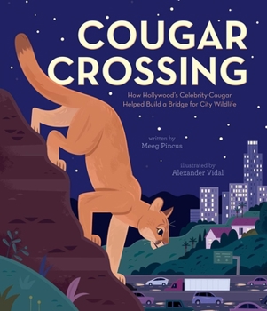 Hardcover Cougar Crossing: How Hollywood's Celebrity Cougar Helped Build a Bridge for City Wildlife Book
