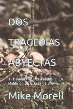 Paperback DOS Tragedias Abyectas: 1- Deyanira en Los Angeles. 2- La Maldición de la Casa de Brown. [Spanish] Book