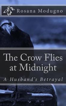 Paperback The Crow Flies at Midnight: A Husband's Betrayal Book