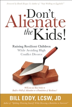 Paperback Don't Alienate the Kids! Raising Resilient Children While Avoiding High Conflict Divorce Book