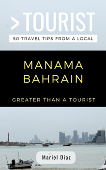 Paperback Greater Than a Tourist- Manama Bahrain: 50 Travel Tips from a Local Book