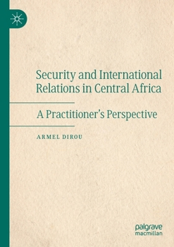 Paperback Security and International Relations in Central Africa: A Practitioner's Perspective Book