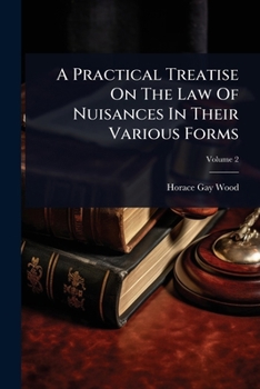 Paperback A Practical Treatise On The Law Of Nuisances In Their Various Forms Book
